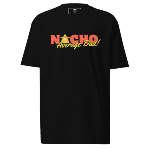 Nacho Average Dad Premium Heavyweight Tee